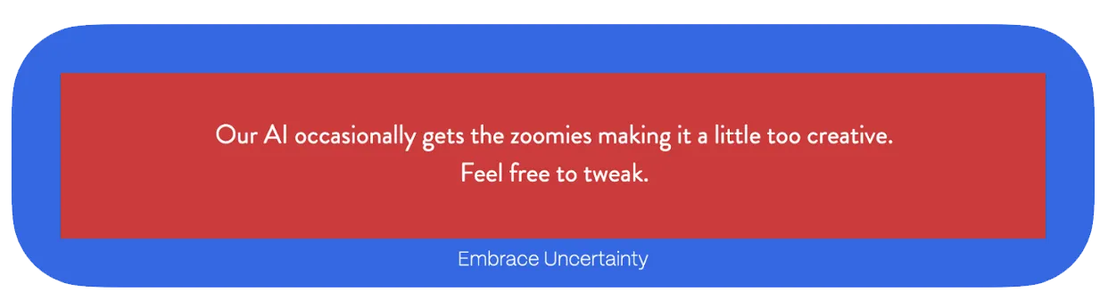 : AI disclaimer: 'Our AI may get too creative. Feel free to tweak.' Tagline: 'Embrace Uncertainty.'